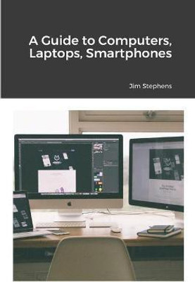A Guide to Computers, Laptops, Smartphones(English, Paperback, Stephens Jim)