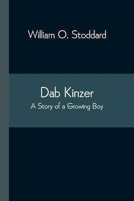 Dab Kinzer A Story of a Growing Boy(English, Paperback, O Stoddard William)