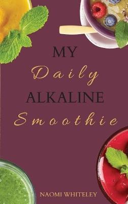 My Daily Alkaline Smoothie(English, Hardcover, Whiteley Naomi)