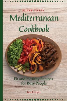 Super Tasty Mediterranean Cookbook(English, Paperback, Cooper Ben)