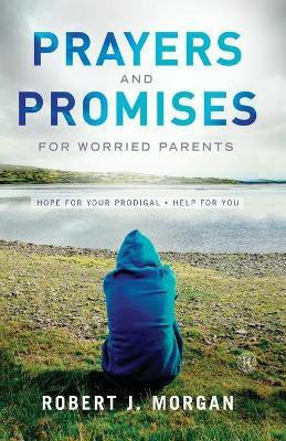 Prayers and Promises for Worried Parents(English, Paperback, Morgan Robert J.)