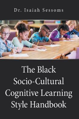 The Black Socio-Cultural Cognitive Learning Style Handbook(English, Paperback, Sessoms Isaiah Dr)