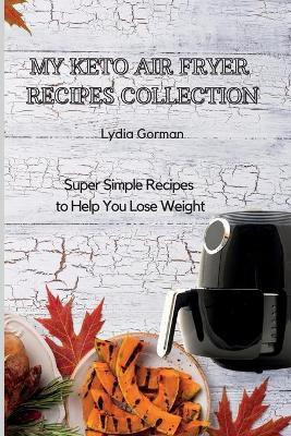 My Keto Air Fryer Recipes Collection(English, Paperback, Gorman Lydia)