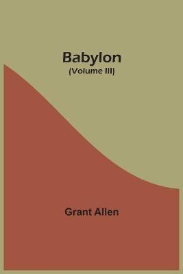 Babylon (Volume III)(English, Paperback, Allen Grant)