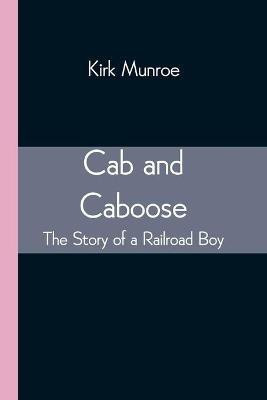 Cab and Caboose(English, Paperback, Munroe Kirk)