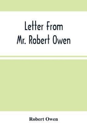 Letter From Mr. Robert Owen. To The President And Members Of The New York State Convention, Appointed To Revise The Constitution Of The State(English, Paperback, Owen Robert)