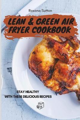 Lean & Green Air Fryer Cookbook(English, Paperback, Sutton Roxana)