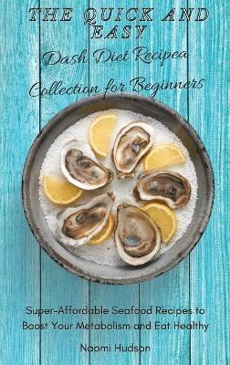 The Quick and Easy Dash Diet Recipes Collection for Beginners(English, Hardcover, Hudson Naomi)