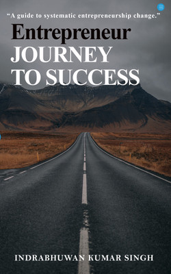 Entrepreneur- journey to success(Paperback, Indrabhuwan Kumar Singh)
