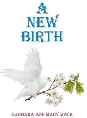 A New Birth(English, Hardcover, Mack Barbara Ann Mary)