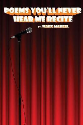 Poems You'll Never Hear Me Recite(English, Paperback, Marcel Marc)