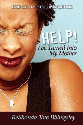 Help! I've Turned Into My Mother(English, Paperback, Billingsley ReShonda Tate)