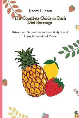 The Complete Guide to Dash Diet Beverages(English, Paperback, Hudson Naomi)