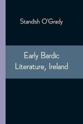 Early Bardic Literature, Ireland(English, Paperback, O'Grady Standish)