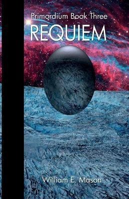 Requiem - Primordium Book 3(English, Paperback, Mason William E)