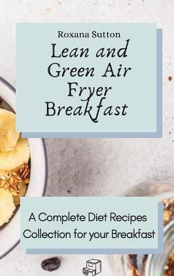 Lean and Green Air Fryer Breakfast(English, Hardcover, Sutton Roxana)