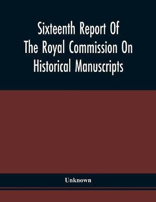 Sixteenth Report Of The Royal Commission On Historical Manuscripts(English, Paperback, unknown)