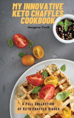 My Innovative Keto Chaffles Cookbook(English, Hardcover, Cook Imogene)