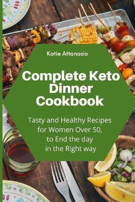 Complete Keto Dinner Cookbook(English, Paperback, Attanasio Katie)