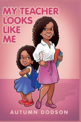 My Teacher Looks Like Me(English, Hardcover, Dodson Autumn N)