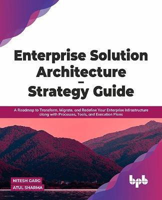 Enterprise Solution Architecture - Strategy Guide(English, Paperback, Atul Sharma Nitesh Garg)