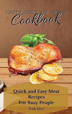Tasty Keto Air Fryer Cookbook(English, Hardcover, Kent Rudy)