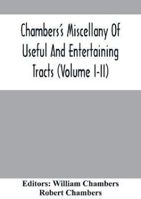 Chambers'S Miscellany Of Useful And Entertaining Tracts (Volume I-Ii)(English, Paperback, Chambers Robert)