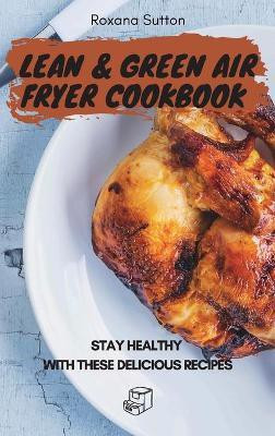 Lean and Green Air Fryer Cookbook(English, Hardcover, Sutton Roxana)