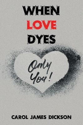 When Love Dyes(English, Paperback, Dickson Carol James)