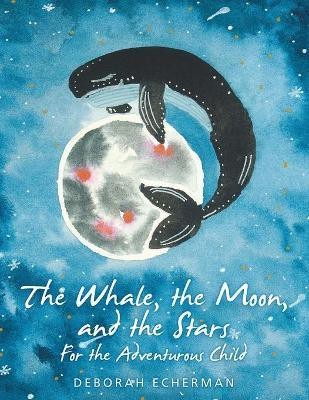 The Whale, the Moon, and the Stars(English, Paperback, Echerman Deborah)