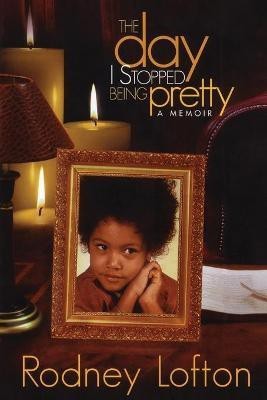 The Day I Stopped Being Pretty(English, Paperback, Lofton Rodney)