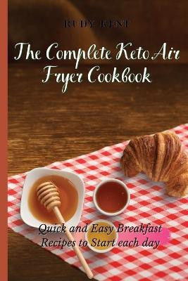 The Complete Keto Air Fryer Cookbook(English, Paperback, Kent Rudy)