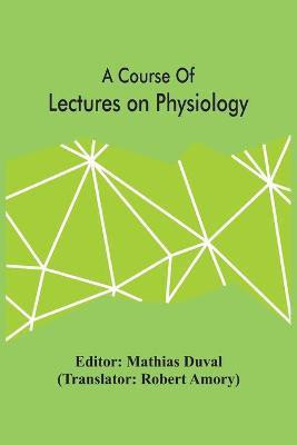 A Course Of Lectures On Physiology(English, Paperback, unknown)