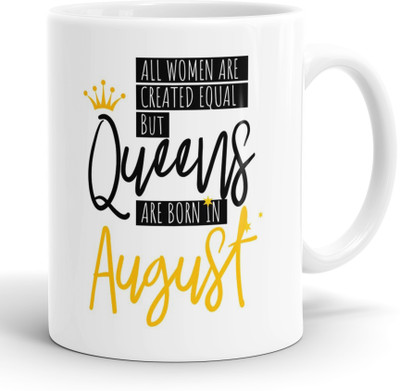LASTWAVE All Women Are Created Equal But Queens Are Born in August Ceramic Coffee Mug(325 ml)