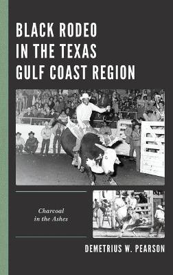 Black Rodeo in the Texas Gulf Coast Region(English, Hardcover, Pearson Demetrius W.)