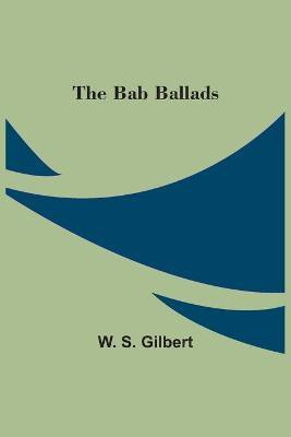 The Bab Ballads(English, Paperback, S Gilbert W)