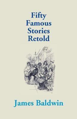 Fifty Famous Stories Retold(English, Paperback, Baldwin James)