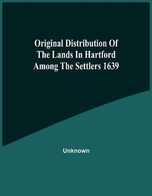 Original Distribution Of The Lands In Hartford Among The Settlers 1639(English, Paperback, unknown)