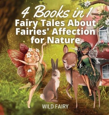 Fairy Tales About Fairies' Affection for Nature(English, Hardcover, Fairy Wild)