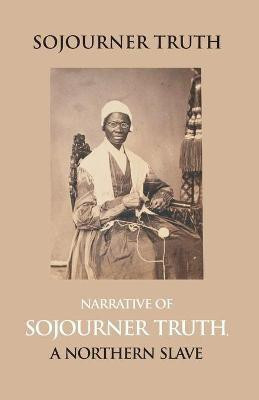 Narrative of Sojourner Truth, a Northern Slave, Emancipated from Bodily Servitude by the State of New York, in 1828. with a Portrait(English, Paperback, Gilbert Olive)