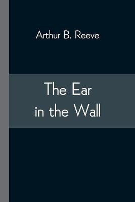 The Ear in the Wall(English, Paperback, B Reeve Arthur)