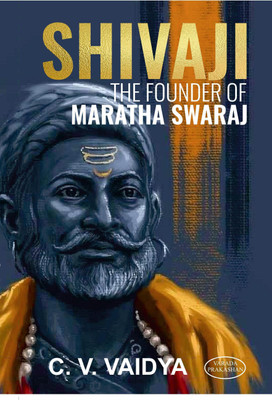Shivaji The Founder Of Maratha Swaraj(Paperback, C.V.Vaidya)