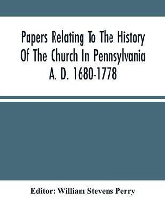 Papers Relating To The History Of The Church In Pennsylvania A. D. 1680-1778(English, Paperback, unknown)
