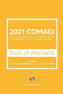 2021 COMAGI - 1st International Conference on Migration and Gender Issues - Book of Abstracts(English, Paperback, Koshulko Oksana)