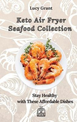 Keto Air Fryer Seafood Collection(English, Hardcover, Grant Lucy)
