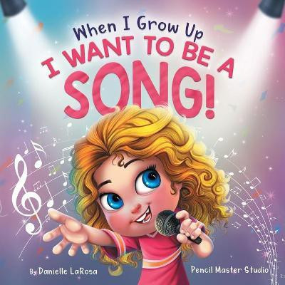 When I Grow Up, I Want to be a Song!(English, Paperback, LaRosa Danielle)