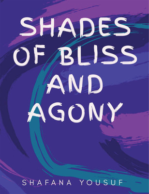 Shades of bliss and agony(English, Paperback, Shafana Yousuf)
