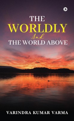 The Worldly and the World Above(English, Paperback, Varindra Kumar Varma)