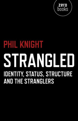 Strangled - Identity, Status, Structure and The Stranglers(English, Paperback, Knight Phil)