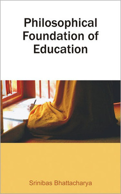 Philosophical Foundation of Education 01 Edition(English, Hardcover, Bhattacharya Sribibas)